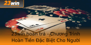 23Win Hoan Tra Chuong Trinh Hoan Tien Ac Biet Cho Nguoi Choi Ca Cuoc 1