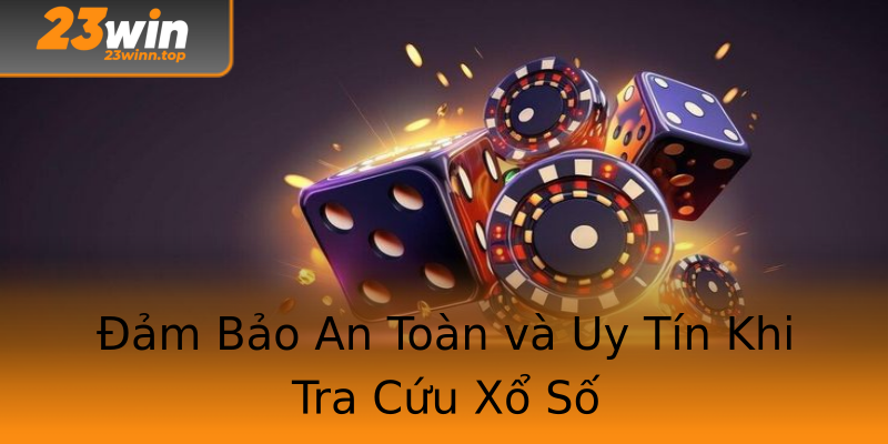 Đảm Bảo An Toàn và Uy Tín Khi Tra Cứu Xổ Số Đảm Bảo An Toàn và Uy Tín Khi Tra Cứu Xổ Số