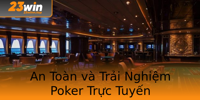 An Toàn và Trải Nghiệm Poker Trực Tuyến An Toàn và Trải Nghiệm Poker Trực Tuyến
