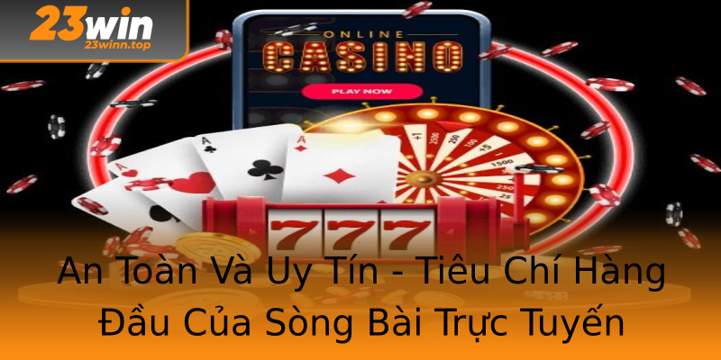 An Toàn Và Uy Tín - Tiêu Chí Hàng Đầu Của Sòng Bài Trực Tuyến An Toàn Và Uy Tín - Tiêu Chí Hàng Đầu Của Sòng Bài Trực Tuyến