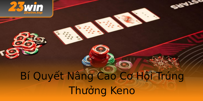 Bí Quyết Nâng Cao Cơ Hội Trúng Thưởng Keno Bí Quyết Nâng Cao Cơ Hội Trúng Thưởng Keno