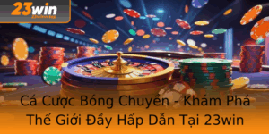 Ca Cuoc Bong Chuyen Kham Pha The Gioi Ay Hap Dan Tai 23Win 1