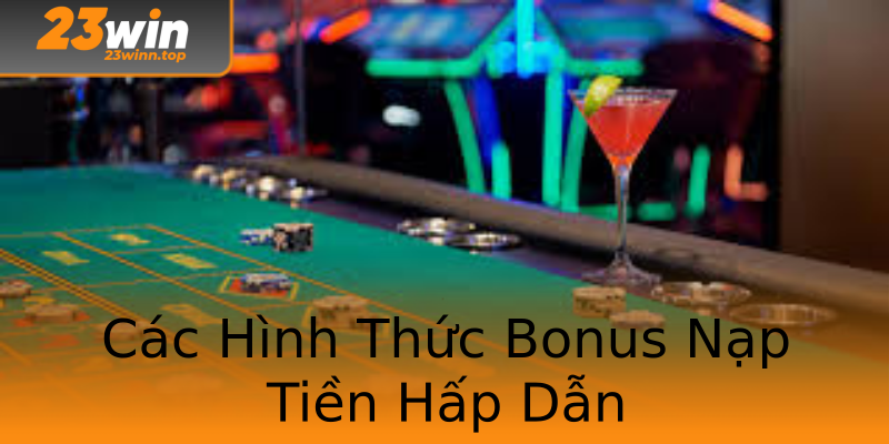 Các Hình Thức Bonus Nạp Tiền Hấp Dẫn Các Hình Thức Bonus Nạp Tiền Hấp Dẫn