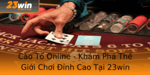 Cao To Online Kham Pha The Gioi Choi Inh Cao Tai 23Win 1