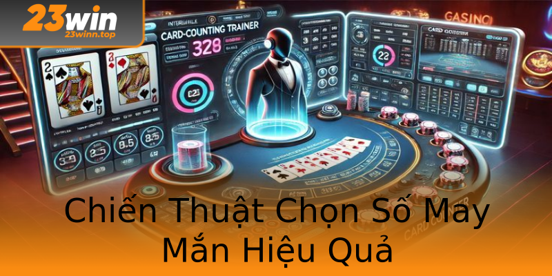 Chiến Thuật Chọn Số May Mắn Hiệu Quả Chiến Thuật Chọn Số May Mắn Hiệu Quả