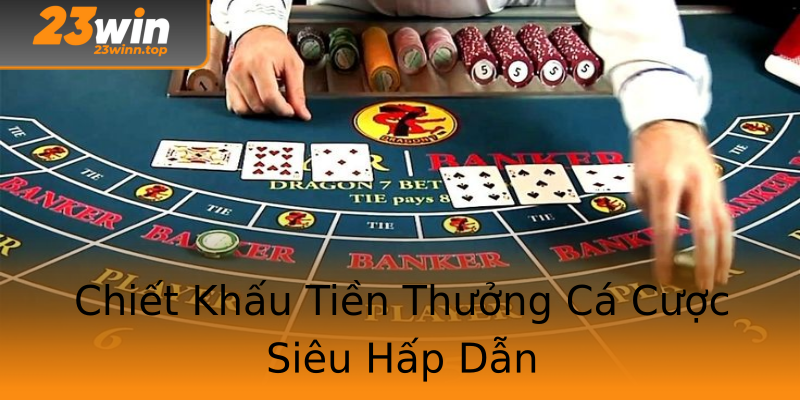 Chiết Khấu Tiền Thưởng Cá Cược Siêu Hấp Dẫn Chiết Khấu Tiền Thưởng Cá Cược Siêu Hấp Dẫn