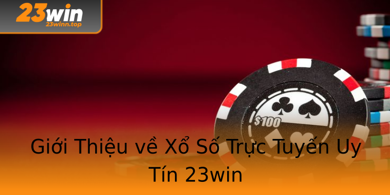 Giới Thiệu về Xổ Số Trực Tuyến Uy Tín 23win Giới Thiệu về Xổ Số Trực Tuyến Uy Tín 23win