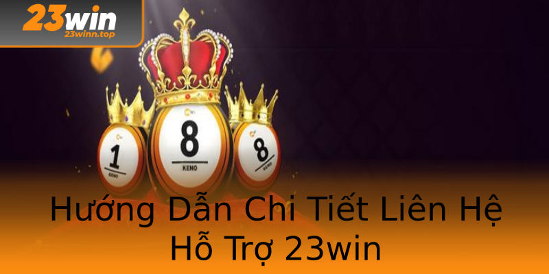 Hướng Dẫn Chi Tiết Liên Hệ Hỗ Trợ 23win Hướng Dẫn Chi Tiết Liên Hệ Hỗ Trợ 23win
