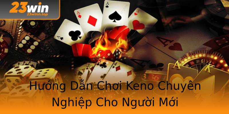Hướng Dẫn Chơi Keno Chuyên Nghiệp Cho Người Mới Hướng Dẫn Chơi Keno Chuyên Nghiệp Cho Người Mới