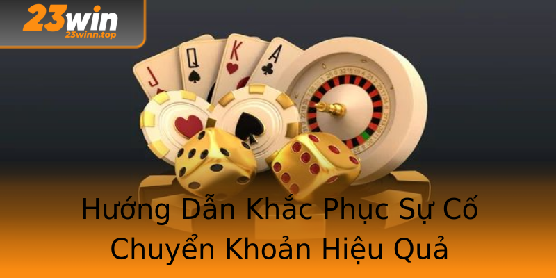 Hướng Dẫn Khắc Phục Sự Cố Chuyển Khoản Hiệu Quả Hướng Dẫn Khắc Phục Sự Cố Chuyển Khoản Hiệu Quả