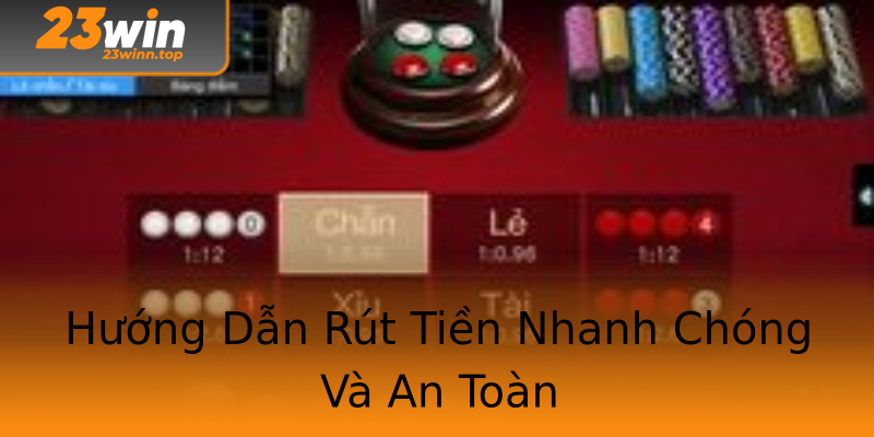 Hướng Dẫn Rút Tiền Nhanh Chóng Và An Toàn Hướng Dẫn Rút Tiền Nhanh Chóng Và An Toàn