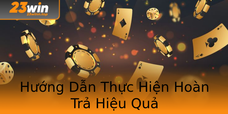 Hướng Dẫn Thực Hiện Hoàn Trả Hiệu Quả Hướng Dẫn Thực Hiện Hoàn Trả Hiệu Quả