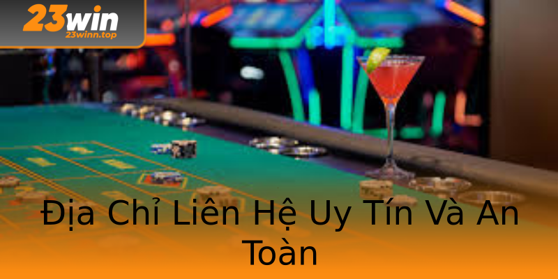 Địa Chỉ Liên Hệ Uy Tín Và An Toàn Địa Chỉ Liên Hệ Uy Tín Và An Toàn