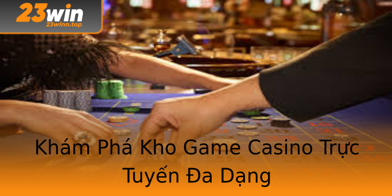 Khám Phá Kho Game Casino Trực Tuyến Đa Dạng Khám Phá Kho Game Casino Trực Tuyến Đa Dạng