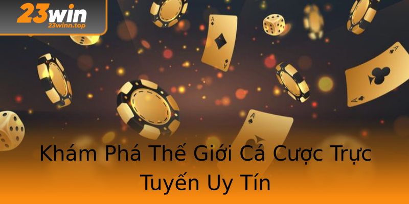 Khám Phá Thế Giới Cá Cược Trực Tuyến Uy Tín Khám Phá Thế Giới Cá Cược Trực Tuyến Uy Tín