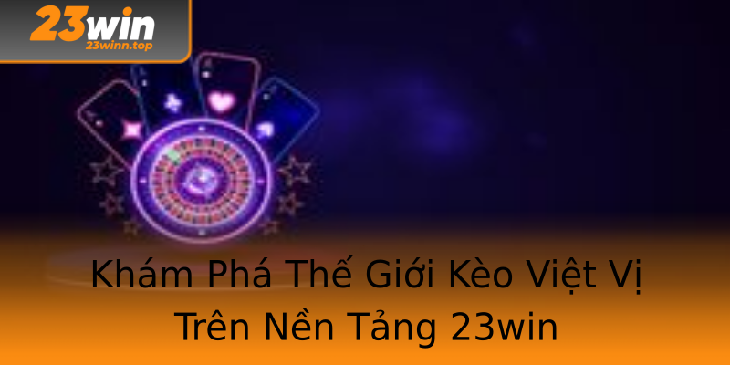 Khám Phá Thế Giới Kèo Việt Vị Trên Nền Tảng 23win Khám Phá Thế Giới Kèo Việt Vị Trên Nền Tảng 23win