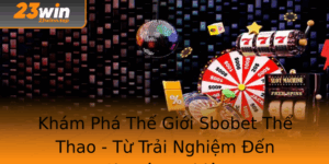 Kham Pha The Gioi Sbobet The Thao Tu Trai Nghiem En Chuyen Nghiep 1