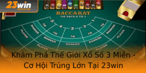 Kham Pha The Gioi Xo So 3 Mien Co Hoi Trung Lon Tai 23Win 1