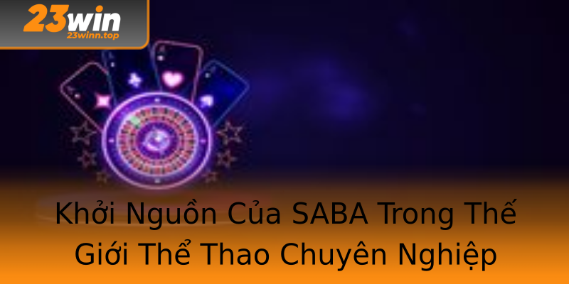 Khởi Nguồn Của SABA Trong Thế Giới Thể Thao Chuyên Nghiệp Khởi Nguồn Của SABA Trong Thế Giới Thể Thao Chuyên Nghiệp