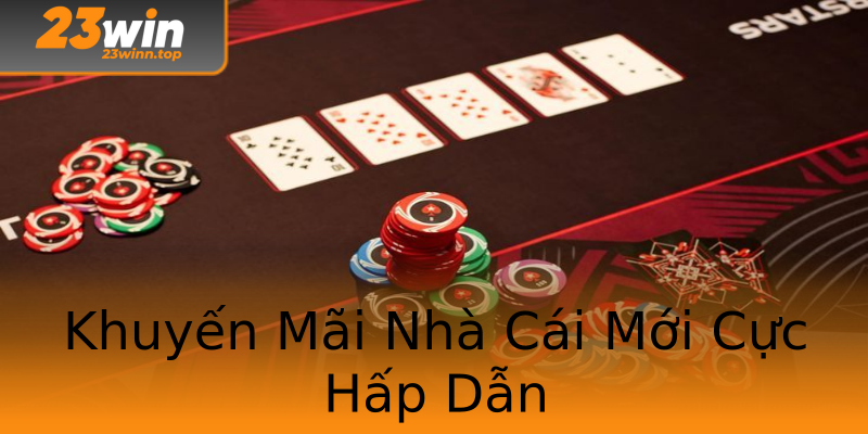 Khuyến Mãi Nhà Cái Mới Cực Hấp Dẫn Khuyến Mãi Nhà Cái Mới Cực Hấp Dẫn