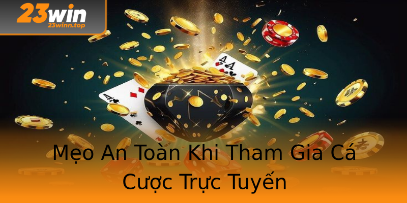 Mẹo An Toàn Khi Tham Gia Cá Cược Trực Tuyến Mẹo An Toàn Khi Tham Gia Cá Cược Trực Tuyến
