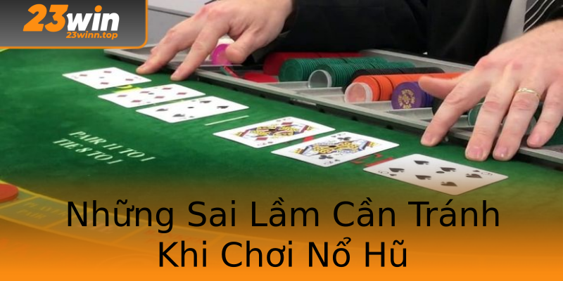 Những Sai Lầm Cần Tránh Khi Chơi Nổ Hũ Những Sai Lầm Cần Tránh Khi Chơi Nổ Hũ