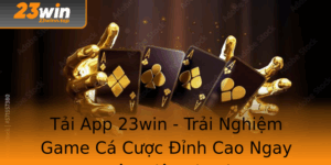 Tai App 23Win Trai Nghiem Game Ca Cuoc Inh Cao Ngay Tren Ien Thoai