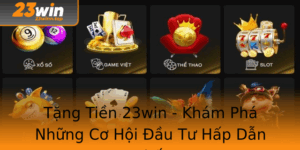 Tang Tien 23Win Kham Pha Nhung Co Hoi Au Tu Hap Dan Nhat 1