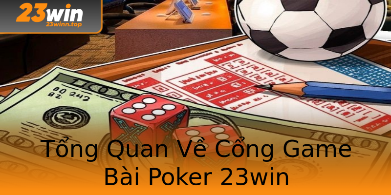 Tổng Quan Về Cổng Game Bài Poker 23win Tổng Quan Về Cổng Game Bài Poker 23win