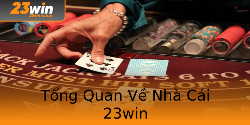 Tổng Quan Về Nhà Cái 23win Tổng Quan Về Nhà Cái 23win