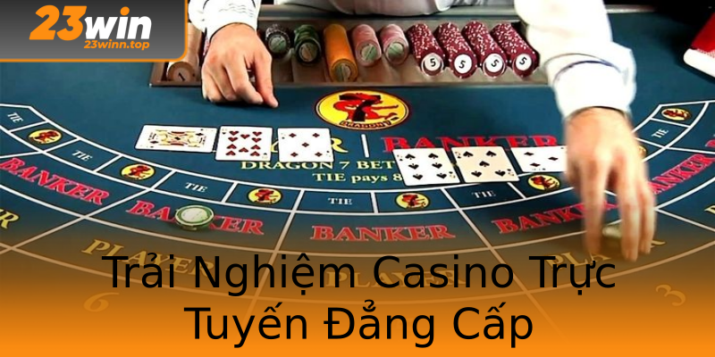 Trải Nghiệm Casino Trực Tuyến Đẳng Cấp Trải Nghiệm Casino Trực Tuyến Đẳng Cấp