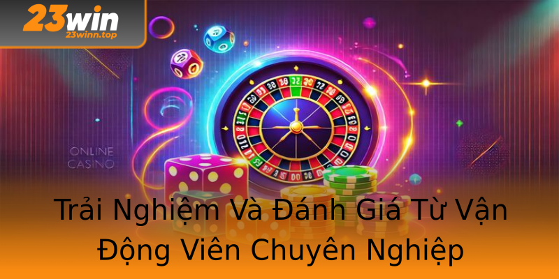 Trải Nghiệm Và Đánh Giá Từ Vận Động Viên Chuyên Nghiệp Trải Nghiệm Và Đánh Giá Từ Vận Động Viên Chuyên Nghiệp