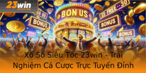 Xo So Sieu Toc 23Win Trai Nghiem Ca Cuoc Truc Tuyen Inh Cao 1